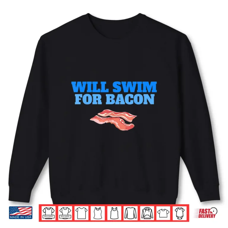 Sweatshirt Will Swim For Bacon Swimming Breakfast Professional Humor Shirt