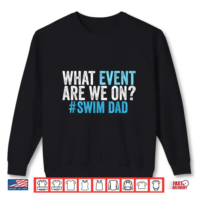 Sweatshirt What Event Are We On Swim Dad Swimmer Father Humor Shirt