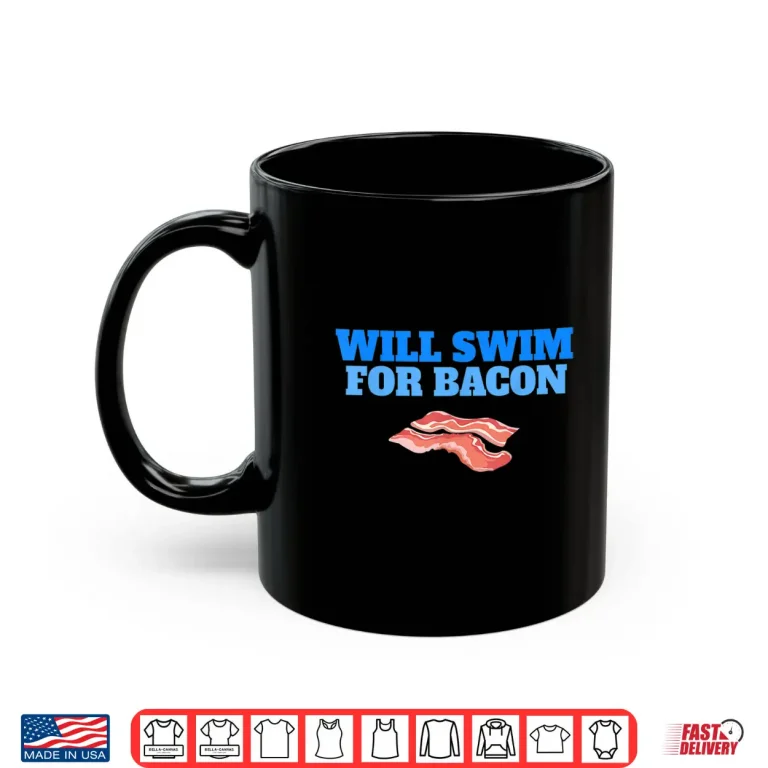 Mug Will Swim For Bacon Swimming Breakfast Professional Humor Shirt