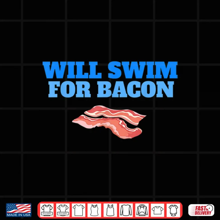Design Will Swim For Bacon Swimming Breakfast Professional Humor Shirt
