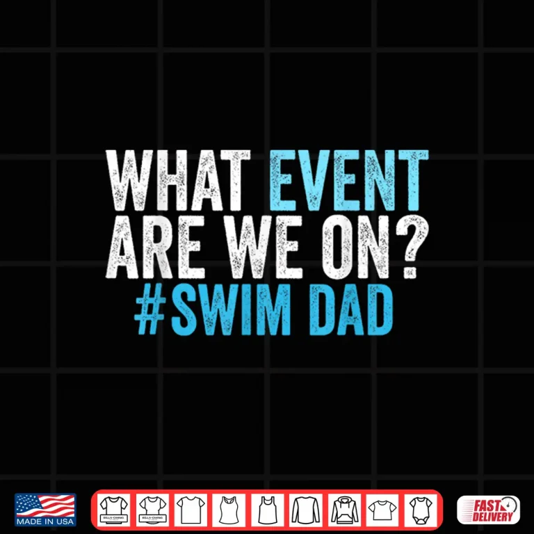 Design What Event Are We On Swim Dad Swimmer Father Humor Shirt