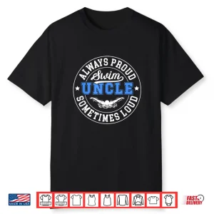 Always Proud Relative Identity Swim Uncle Swimming Swimmer Uncle Shirt