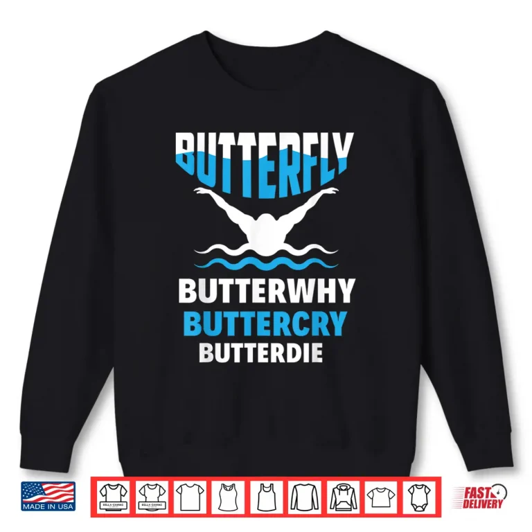 Sweatshirt Butterfly Butterwhy Buttercry Swimming Swimmer Professional Humor Shirt