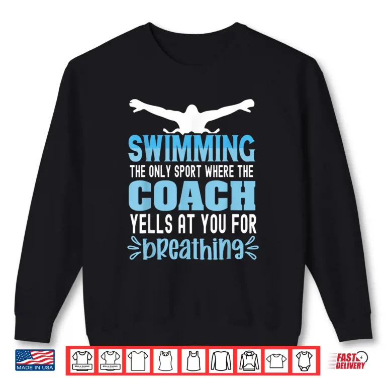 Sweatshirt Coach Yells At You To Breathe Swimming Professional Humor Statement Shirt