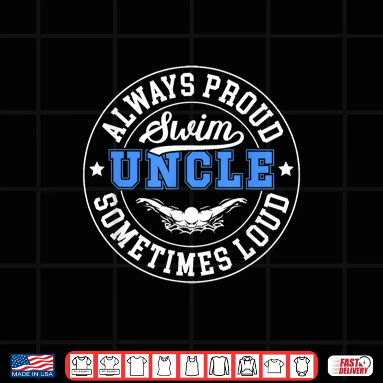 Design Always Proud Relative Identity Swim Uncle Swimming Swimmer Uncle Shirt