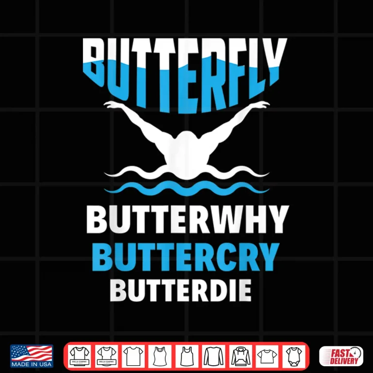 Design Butterfly Butterwhy Buttercry Swimming Swimmer Professional Humor Shirt