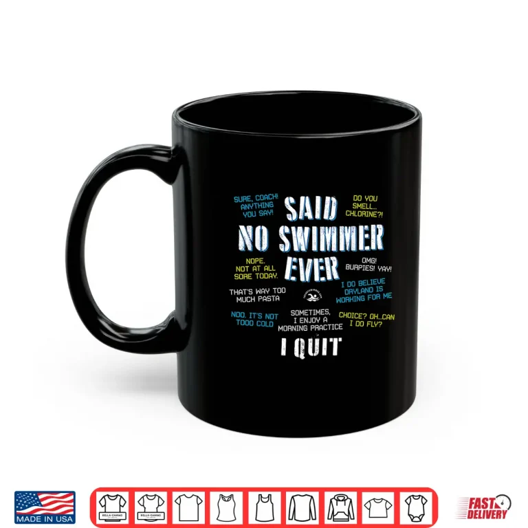 Mug Competitive Quotes Said No Swimmer Ever Professional Statement Shirt