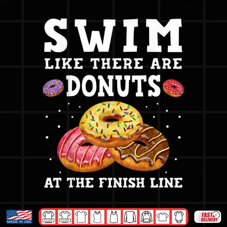 Design Donuts At The Finish Line Swim Like Professional Swimmer Humor Shirt