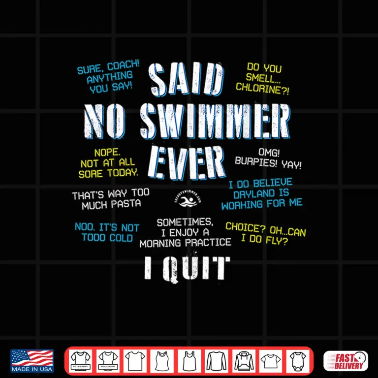 Design Competitive Quotes Said No Swimmer Ever Professional Statement Shirt