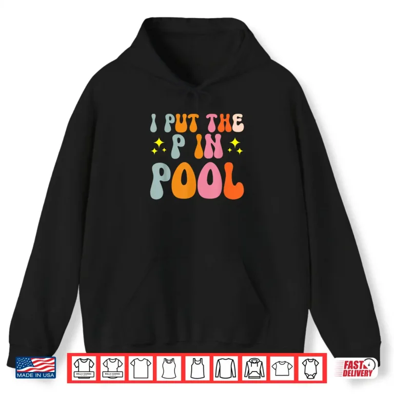 Hoodie I Put The P In Pool Swimming Professional Humor Statement Shirt