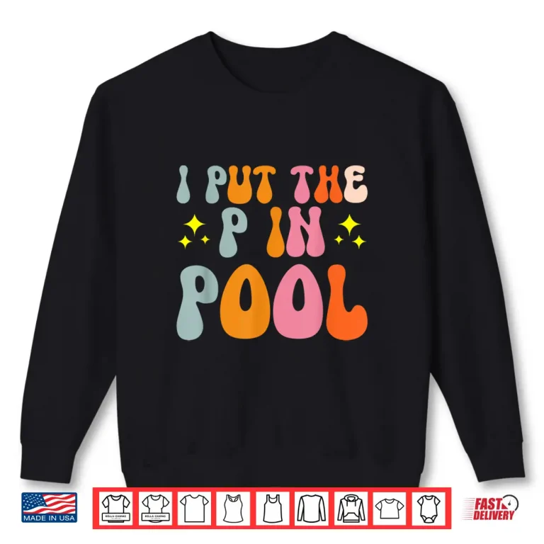 Sweatshirt I Put The P In Pool Swimming Professional Humor Statement Shirt