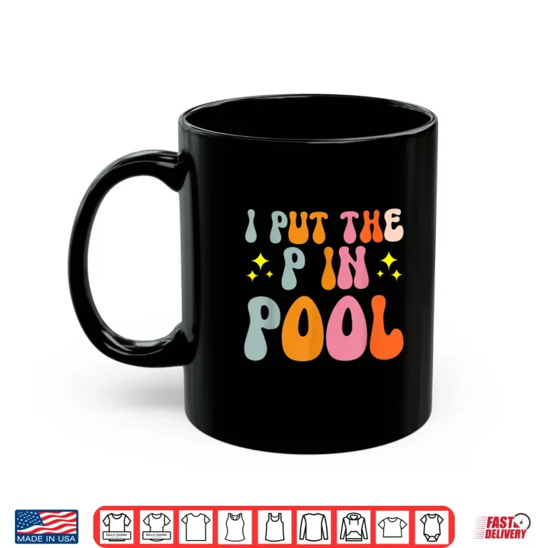 Mug I Put The P In Pool Swimming Professional Humor Statement Shirt