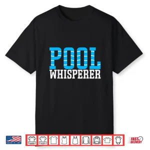 Pool Whisperer Pool Guy Professional Swimming Pool Identity Shirt