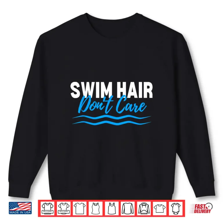 Sweatshirt Swim Hair Dont Care Swimming Saying Swimmer Professional Humor Shirt