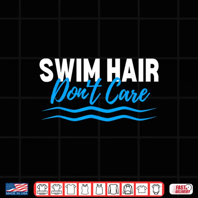 Design Swim Hair Dont Care Swimming Saying Swimmer Professional Humor Shirt