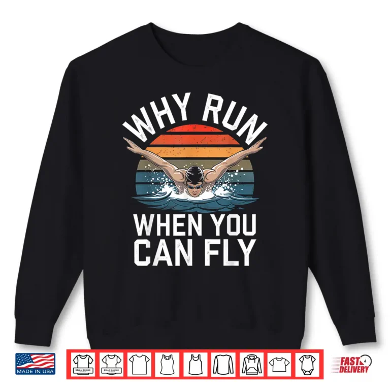 Sweatshirt Why Run When You Can Fly Butterfly Swim Professional Humor Funny Shirt