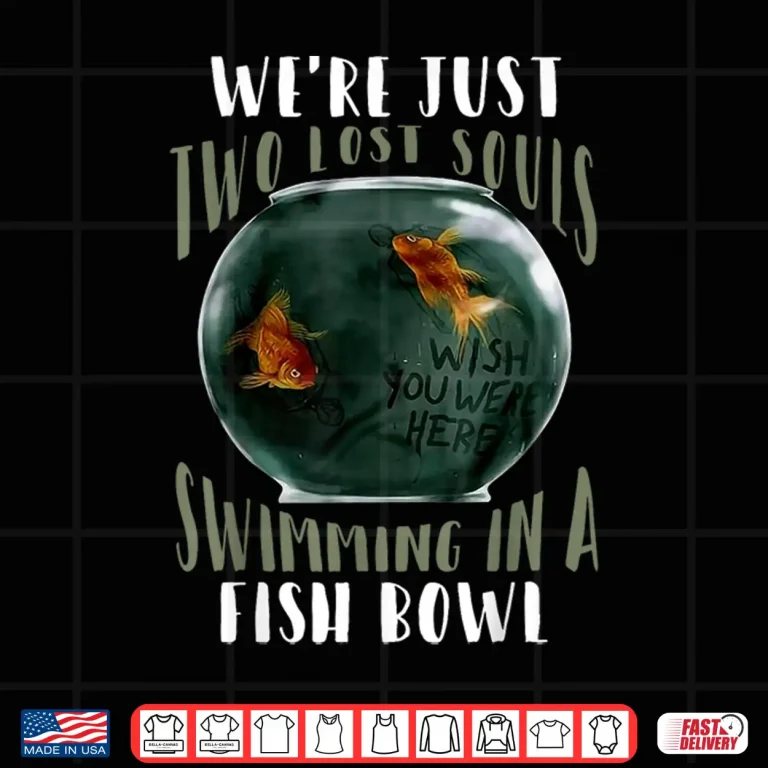 Design Two Lost Souls Swimming In A Fishbowl Music Quote Graphic Shirt