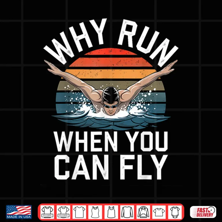 Design Why Run When You Can Fly Butterfly Swim Professional Humor Funny Shirt