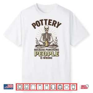 Because Punching People Is Wrong Pottery Professional Humor Statement Shirt