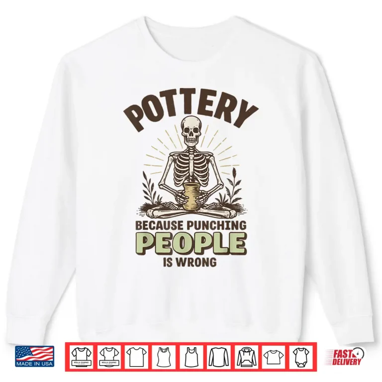 Sweatshirt Because Punching People Is Wrong Pottery Professional Humor Statement Shirt