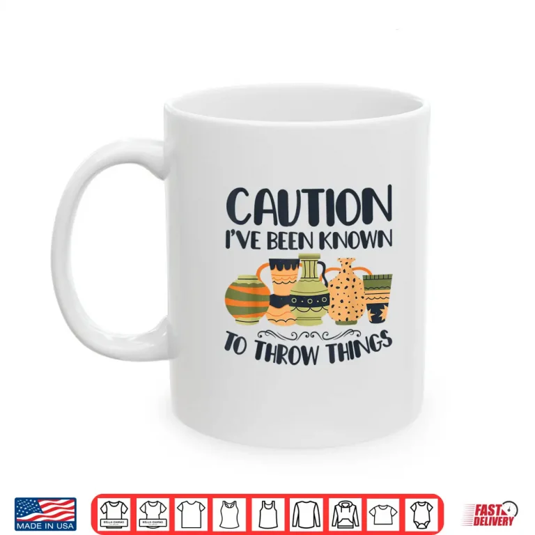 Mug Caution Throw Things Pottery Potter Ceramic Clay Professional Shirt