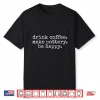 Drink Coffee Make Pottery Be Happy Pottery Professional Statement Shirt