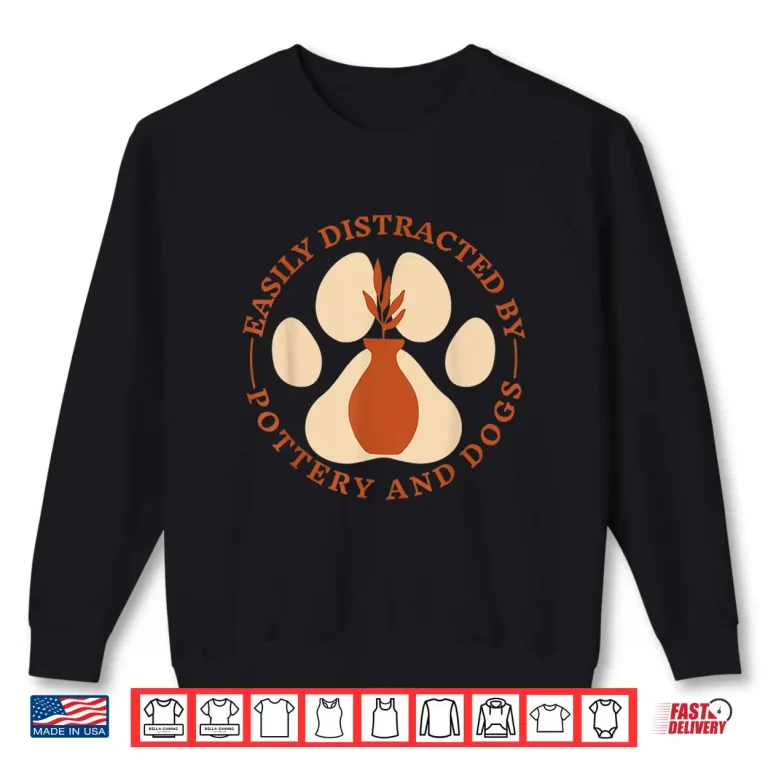 Sweatshirt Easily Distracted By Pottery Pottery Maker Doglover Animal Graphic Shirt