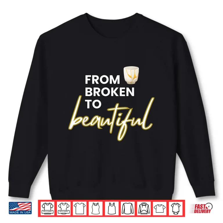 Sweatshirt From Broken To Beautiful Kintsugi Japanese Pottery Art Professional Shirt