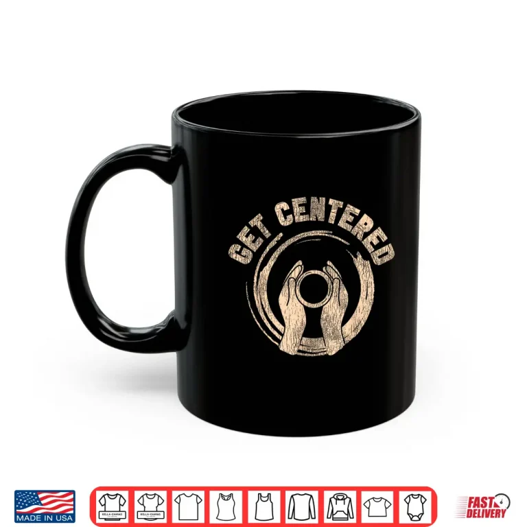 Mug Get Centered Pottery Ceramics Artist Professional Athletic Graphic Shirt