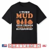 I Turn Mud Into Things Pottery Professional Superpower Statement Shirt