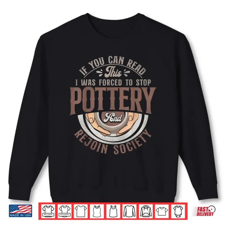 Sweatshirt If You Can Read This Pottery Ceramics Artist Professional Humor Shirt
