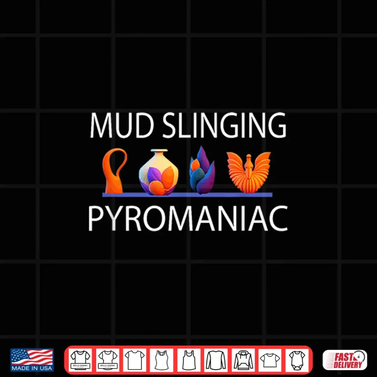 Design Mud Slinging Pottery Pyromaniac Funny Ceramics Professional Humor Shirt