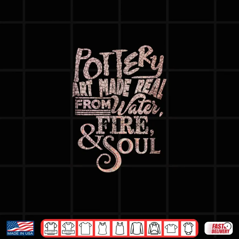 Design Made Real From Earth Water Fire Soul Pottery Art Professional Shirt