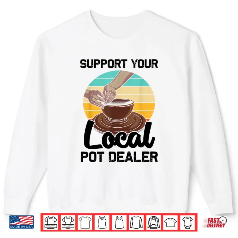Sweatshirt Pot Dealer Professional Pottery Artists Cool Clay Potter Humor Shirt
