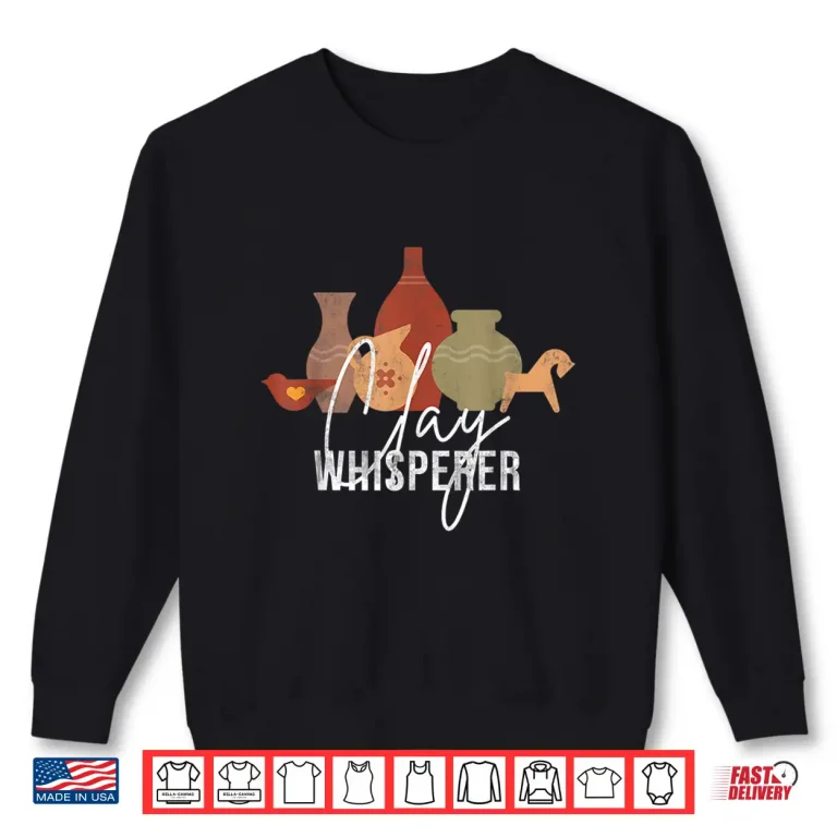 Sweatshirt Professional Artist Clay Whisperer Ceramic Sculptor Pottery Humor Shirt