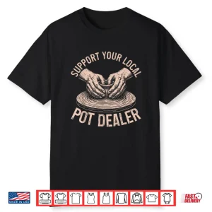 Support Your Local Pot Dealer Pottery Professional Humor Retro Shirt