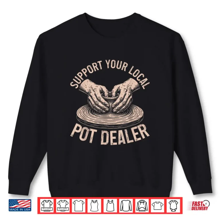 Sweatshirt Support Your Local Pot Dealer Pottery Professional Humor Retro Shirt