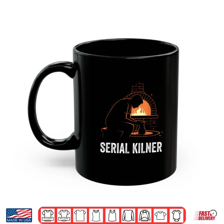 Mug Serial Kilner Pottery Ceramic Artist Potter Ceramicist Humor Shirt