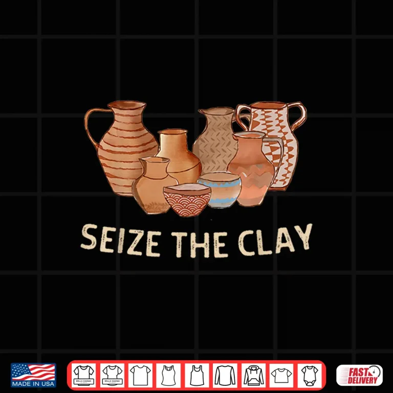 Design Seize The Clay Pottery Ceramics Artist Professional Humor Funny Shirt