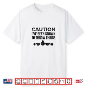 Throw Things Professional Pottery Gift Ceramics Artist Graphic Shirt