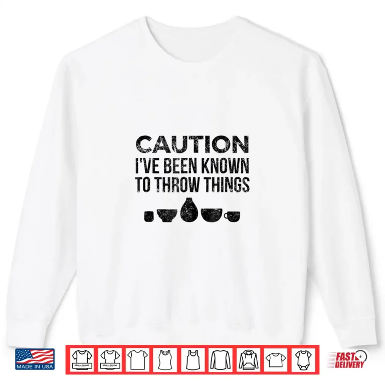 Sweatshirt Throw Things Professional Pottery Gift Ceramics Artist Graphic Shirt
