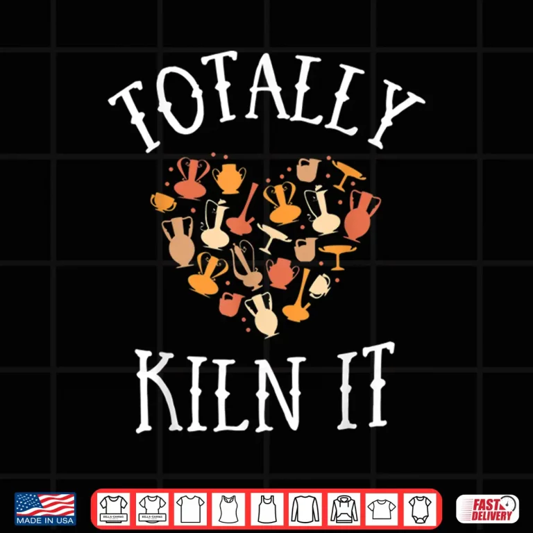 Design Totally Kiln It Pottery Clay Ceramic Artist Professional Shirt