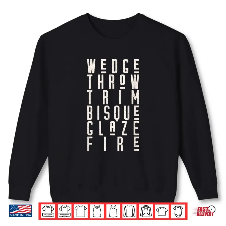 Sweatshirt Wedge Throw Trim Bisque Glaze Fire Pottery Ceramics Meme Shirt