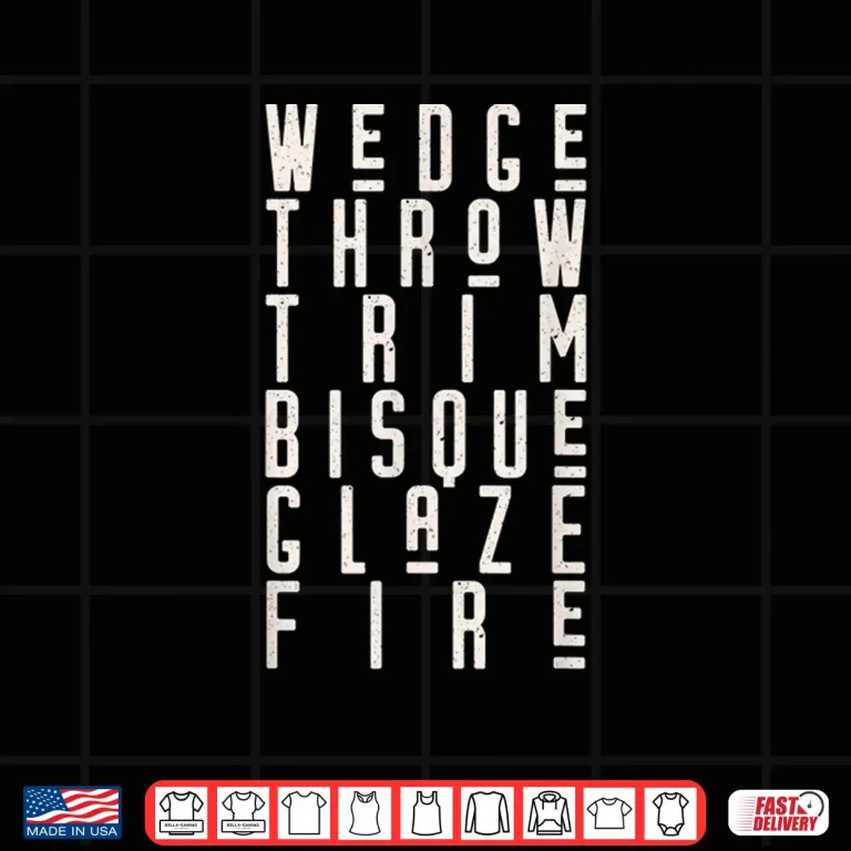 Design Wedge Throw Trim Bisque Glaze Fire Pottery Ceramics Meme Shirt