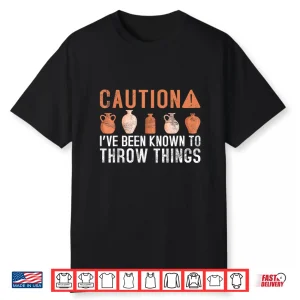 Caution Ive Been Known To Throw Things Pottery Professional Humor Shirt