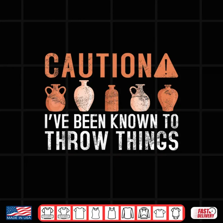 Design Caution Ive Been Known To Throw Things Pottery Professional Humor Shirt