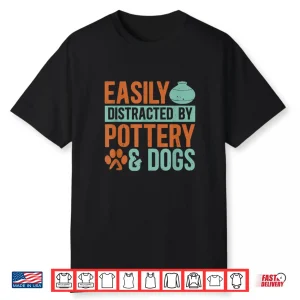 Easily Distracted By Dogs Pottery Kiln Potters Dog Lovers Shirt