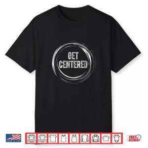 Get Centered Pottery Ceramic Artist Potter Ceramicist Modern Shirt