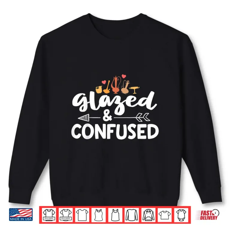 Sweatshirt Glazed And Confused Pottery Ceramic Artist Professional Gift Shirt