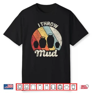 I Throw Mud Vintage Retro Pottery Professional Humor Funny Shirt